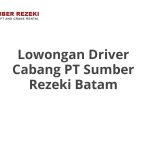 Lowongan Driver Cabang PT Sumber Rezeki Batam Tahun 2026 [Resmi]