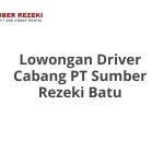 Lowongan Driver Cabang PT Sumber Rezeki Batu Terbaru [Cepat]