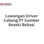 Lowongan Driver Cabang PT Sumber Rezeki Bekasi Terbaru 2026