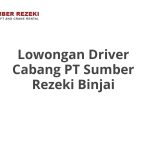 Lowongan Driver Cabang PT Sumber Rezeki Binjai Tahun 2026 [Apply]
