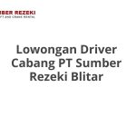 Lowongan Driver Cabang PT Sumber Rezeki Blitar Tahun 2026 [Resmi]
