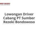 Lowongan Driver Cabang PT Sumber Rezeki Bondowoso Terbaru [Cepat]