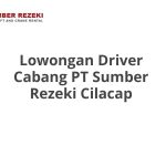 Lowongan Driver Cabang PT Sumber Rezeki Cilacap Terbaru 2026