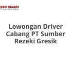 Lowongan Driver Cabang PT Sumber Rezeki Gresik Tahun Ini [Update]