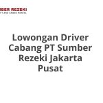 Lowongan Driver Cabang PT Sumber Rezeki Jakarta Pusat Tahun 2026