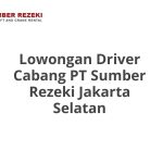 Lowongan Driver Cabang PT Sumber Rezeki Jakarta Selatan Tahun Ini [Update]