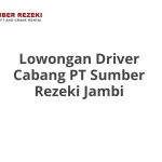 Lowongan Driver Cabang PT Sumber Rezeki Jambi Terbaru [Cepat]