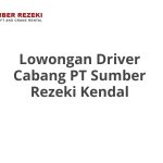 Lowongan Driver Cabang PT Sumber Rezeki Kendal Tahun 2026