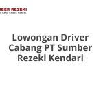 Lowongan Driver Cabang PT Sumber Rezeki Kendari Tahun Ini [Update]