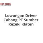 Lowongan Driver Cabang PT Sumber Rezeki Klaten Tahun 2026 [Resmi]