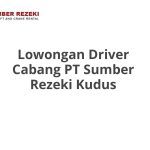 Lowongan Driver Cabang PT Sumber Rezeki Kudus Terbaru 2026