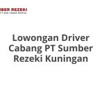 Lowongan Driver Cabang PT Sumber Rezeki Kuningan Tahun 2026 [Resmi]
