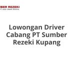 Lowongan Driver Cabang PT Sumber Rezeki Kupang Tahun 2026