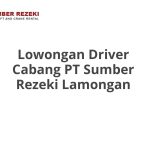 Lowongan Driver Cabang PT Sumber Rezeki Lamongan Tahun 2026