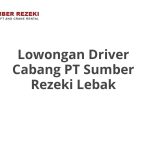 Lowongan Driver Cabang PT Sumber Rezeki Lebak Tahun 2026 [Apply]