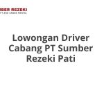 Lowongan Driver Cabang PT Sumber Rezeki Pati Tahun 2026 [Apply]
