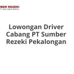 Lowongan Driver Cabang PT Sumber Rezeki Pekalongan Tahun Ini [Update]