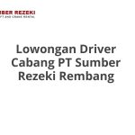 Lowongan Driver Cabang PT Sumber Rezeki Rembang Terbaru [Cepat]