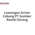 Lowongan Driver Cabang PT Sumber Rezeki Serang Tahun 2026 [Resmi]