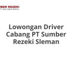 Lowongan Driver Cabang PT Sumber Rezeki Sleman Tahun 2026 [Update]