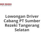 Lowongan Driver Cabang PT Sumber Rezeki Tangerang Selatan Tahun 2026 [Resmi]