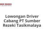 Lowongan Driver Cabang PT Sumber Rezeki Tasikmalaya Terbaru 2026