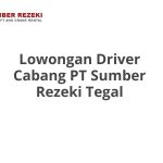 Lowongan Driver Cabang PT Sumber Rezeki Tegal Tahun 2026