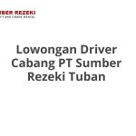 Lowongan Driver Cabang PT Sumber Rezeki Tuban Tahun 2026 [Resmi]