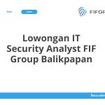 Lowongan IT Security Analyst FIF Group Balikpapan Tahun 2026 [Resmi]