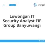 Lowongan IT Security Analyst FIF Group Banyuwangi Terbaru [Cepat]