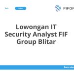 Lowongan IT Security Analyst FIF Group Blitar Terbaru 2026