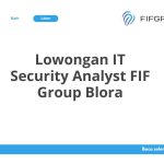 Lowongan IT Security Analyst FIF Group Blora Tahun 2026 [Resmi]