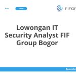 Lowongan IT Security Analyst FIF Group Bogor Terbaru 2026