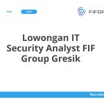Lowongan IT Security Analyst FIF Group Gresik Tahun Ini [Update]