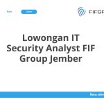 Lowongan IT Security Analyst FIF Group Jember Tahun 2026 [Resmi]