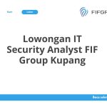 Lowongan IT Security Analyst FIF Group Kupang Tahun Ini [Update]
