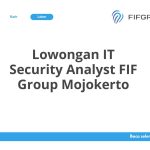 Lowongan IT Security Analyst FIF Group Mojokerto Tahun Ini [Update]