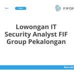Lowongan IT Security Analyst FIF Group Pekalongan Tahun 2026 [Resmi]