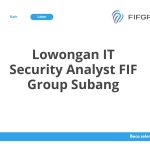 Lowongan IT Security Analyst FIF Group Subang Tahun 2026