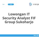 Lowongan IT Security Analyst FIF Group Sukoharjo Tahun 2026 [Update]