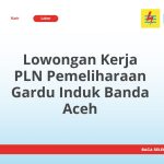 Lowongan Kerja PLN Pemeliharaan Gardu Induk Banda Aceh Tahun Ini [Update]