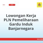 Lowongan Kerja PLN Pemeliharaan Gardu Induk Banjarnegara Terbaru [Cepat]