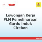 Lowongan Kerja PLN Pemeliharaan Gardu Induk Cirebon Tahun Ini [Update]