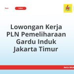 Lowongan Kerja PLN Pemeliharaan Gardu Induk Jakarta Timur Tahun Ini [Update]