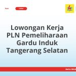 Lowongan Kerja PLN Pemeliharaan Gardu Induk Tangerang Selatan Terbaru [Cepat]