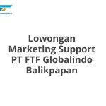 Lowongan Marketing Support PT FTF Globalindo Balikpapan Terbaru 2026