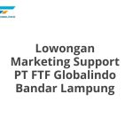 Lowongan Marketing Support PT FTF Globalindo Bandar Lampung Tahun 2026