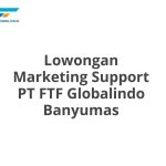 Lowongan Marketing Support PT FTF Globalindo Banyumas Tahun 2026 [Update]