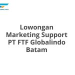 Lowongan Marketing Support PT FTF Globalindo Batam Tahun 2026 [Resmi]