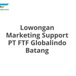 Lowongan Marketing Support PT FTF Globalindo Batang Tahun 2026 [Apply]